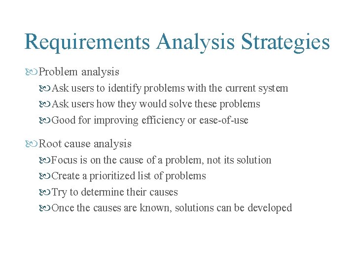 Requirements Analysis Strategies Problem analysis Ask users to identify problems with the current system Requirements Analysis Strategies Problem analysis Ask users to identify problems with the current system