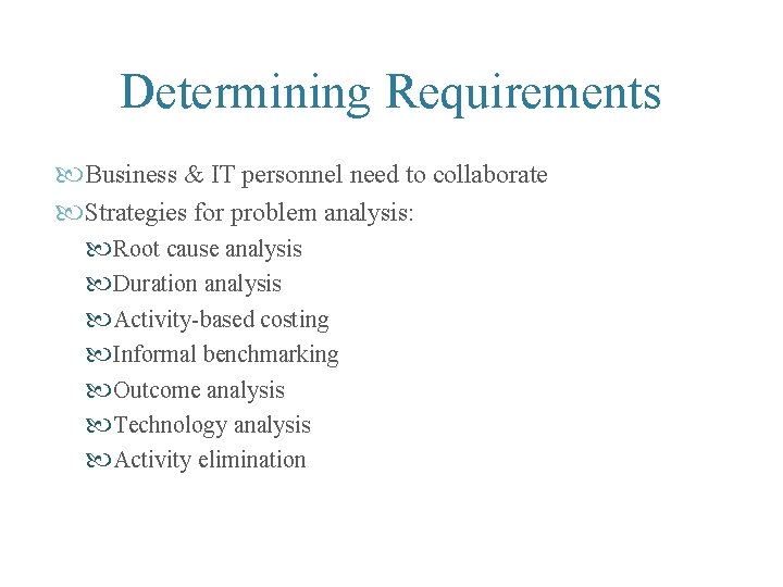 Determining Requirements Business & IT personnel need to collaborate Strategies for problem analysis: Root Determining Requirements Business & IT personnel need to collaborate Strategies for problem analysis: Root