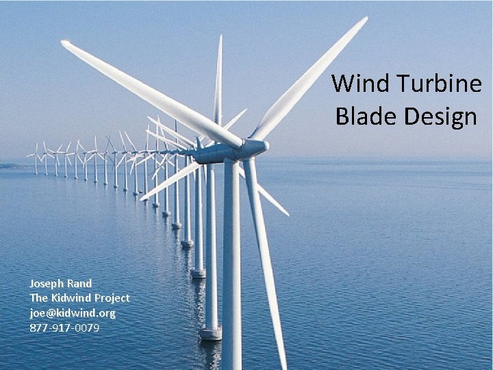 Wind Turbine Blade Design Joseph Rand The Kidwind Project joe@kidwind. org 877 -917 -0079