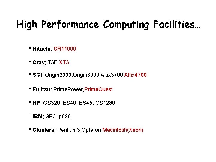 High Performance Computing Facilities… * Hitachi; SR 11000 * Cray; T 3 E, XT