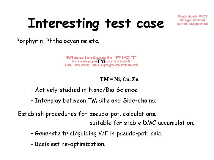 Interesting test case Porphyrin, Phthalocyanine etc. TM TM = Ni, Cu, Zn - Actively