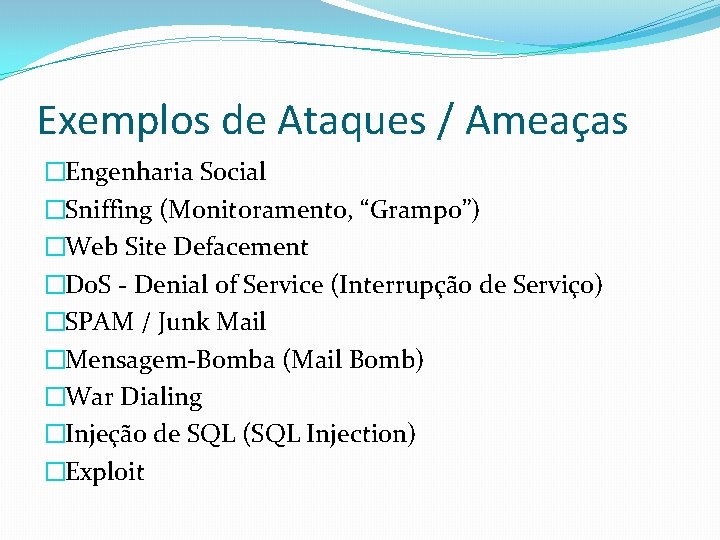 Exemplos de Ataques / Ameaças �Engenharia Social �Sniffing (Monitoramento, “Grampo”) �Web Site Defacement �Do.