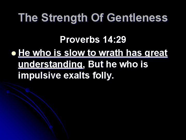 The Strength Of Gentleness Proverbs 14: 29 l He who is slow to wrath