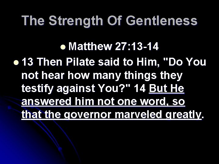 The Strength Of Gentleness l Matthew 27: 13 -14 l 13 Then Pilate said