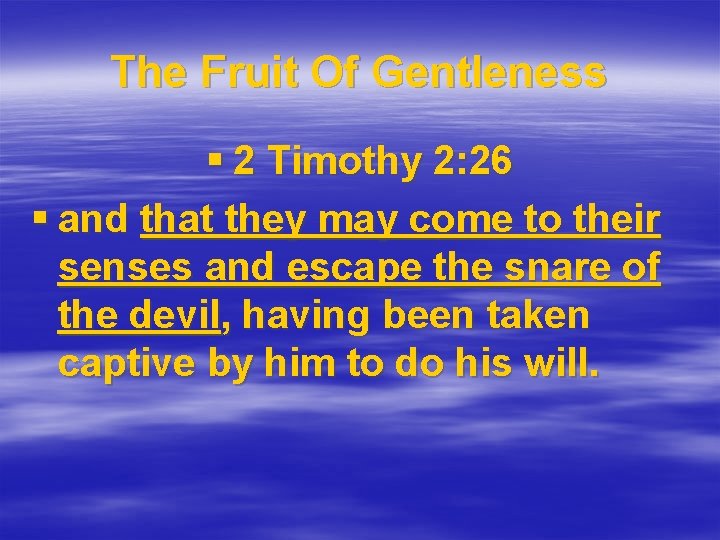 The Fruit Of Gentleness § 2 Timothy 2: 26 § and that they may