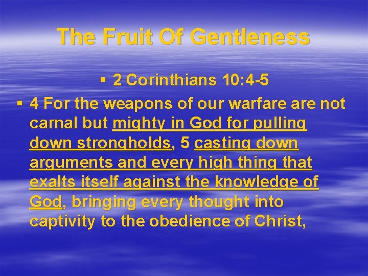 The Fruit Of Gentleness § 2 Corinthians 10: 4 -5 § 4 For the