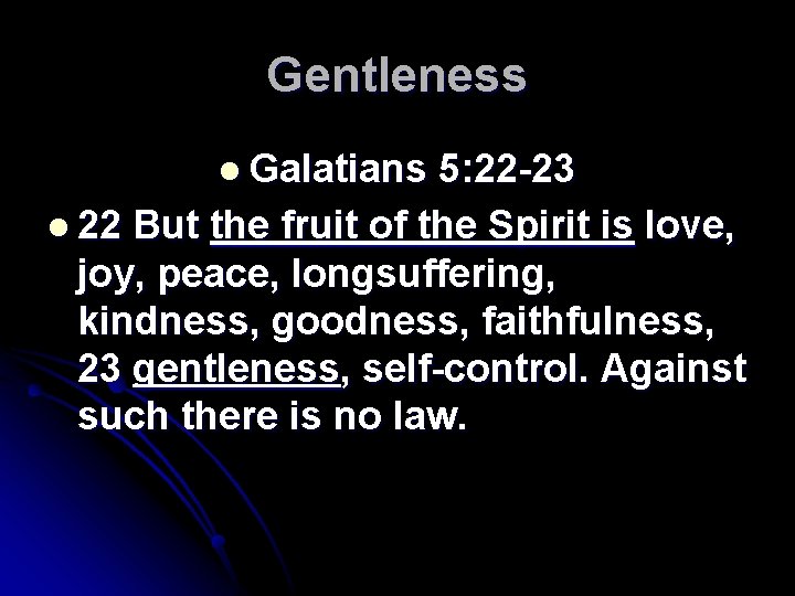 Gentleness l Galatians 5: 22 -23 l 22 But the fruit of the Spirit