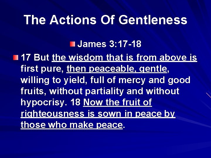 The Actions Of Gentleness James 3: 17 -18 17 But the wisdom that is