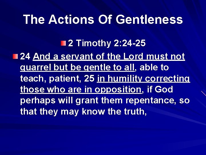 The Actions Of Gentleness 2 Timothy 2: 24 -25 24 And a servant of
