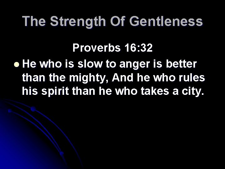 The Strength Of Gentleness Proverbs 16: 32 l He who is slow to anger