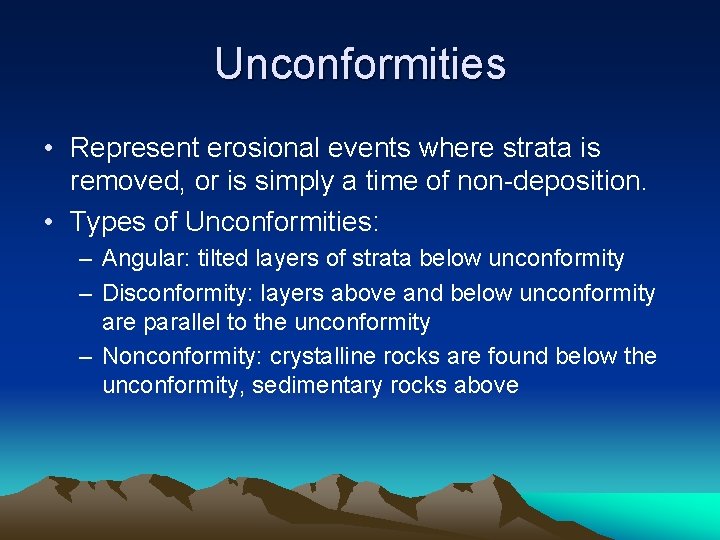 Unconformities • Represent erosional events where strata is removed, or is simply a time