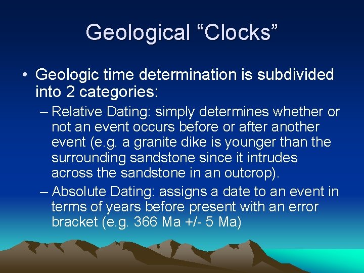 Geological “Clocks” • Geologic time determination is subdivided into 2 categories: – Relative Dating: