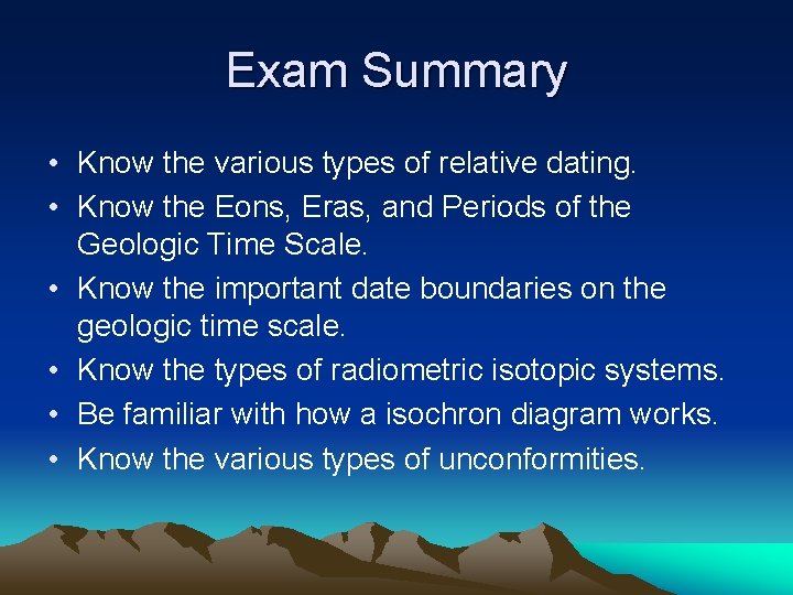 Exam Summary • Know the various types of relative dating. • Know the Eons,