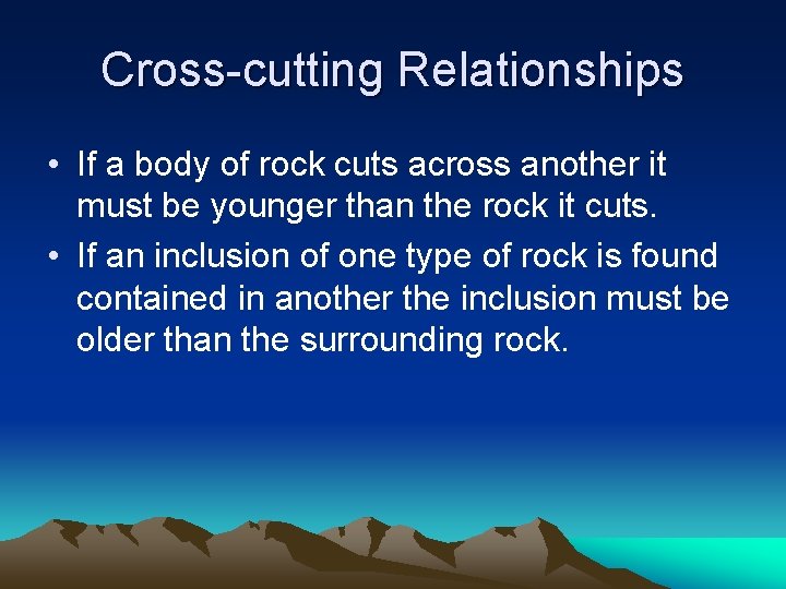 Cross-cutting Relationships • If a body of rock cuts across another it must be