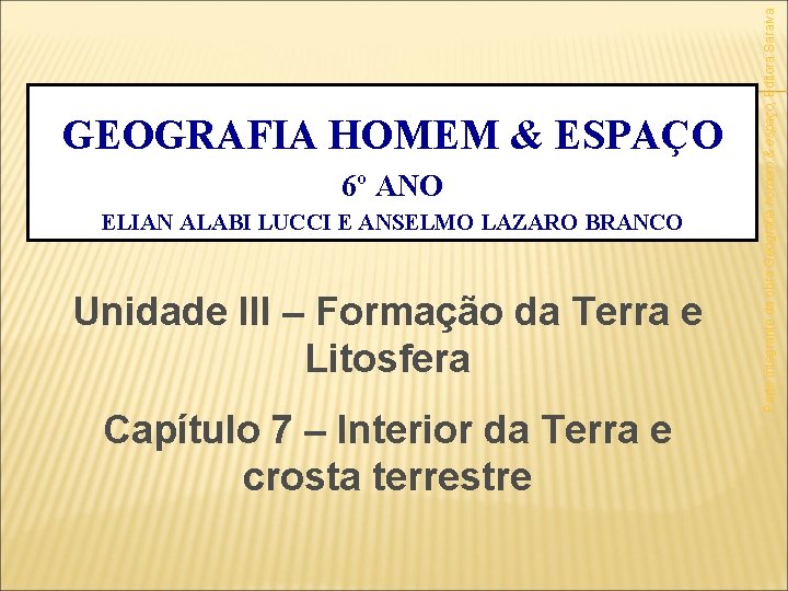 6º ANO ELIAN ALABI LUCCI E ANSELMO LAZARO BRANCO Unidade III – Formação da