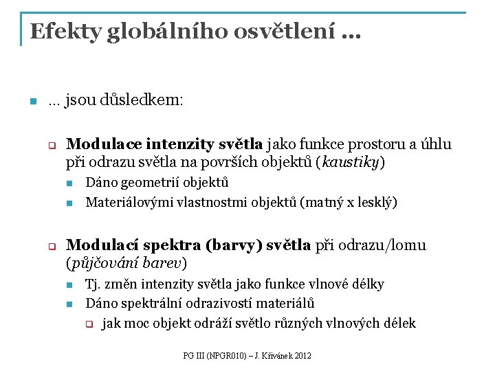 Efekty globálního osvětlení … n … jsou důsledkem: q Modulace intenzity světla jako funkce