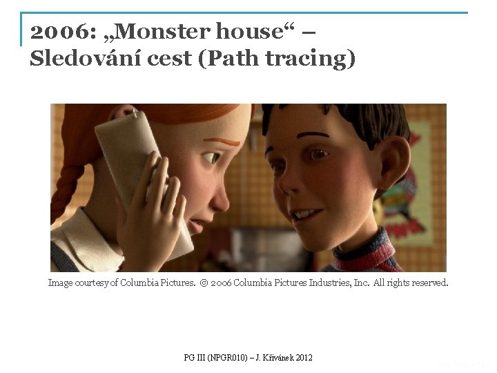 2006: „Monster house“ – Sledování cest (Path tracing) Image courtesy of Columbia Pictures. ©