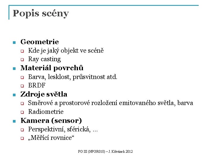 Popis scény n Geometrie q q n Materiál povrchů q q n Barva, lesklost,