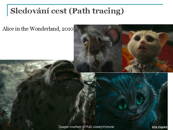 Sledování cest (Path tracing) Alice in the Wonderland, 2010 PG III (NPGR 010) –