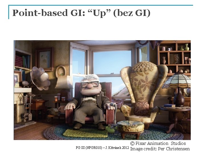 Point-based GI: “Up” (bez GI) PG III (NPGR 010) – J. Křivánek 2012 ©