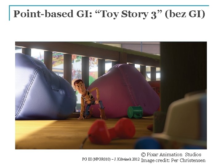 Point-based GI: “Toy Story 3” (bez GI) PG III (NPGR 010) – J. Křivánek