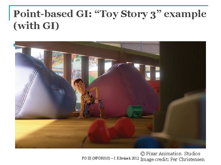 Point-based GI: “Toy Story 3” example (with GI) n Algorithm: POINT-BASED GI PG III