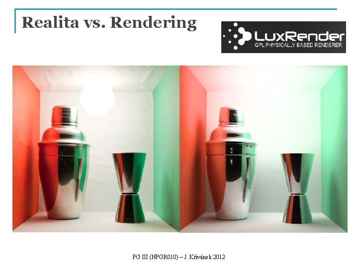 Realita vs. Rendering PG III (NPGR 010) – J. Křivánek 2012 