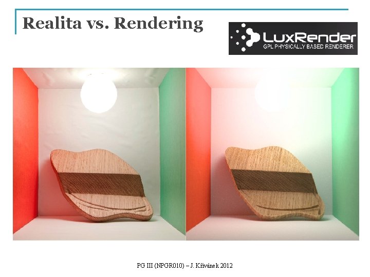 Realita vs. Rendering PG III (NPGR 010) – J. Křivánek 2012 