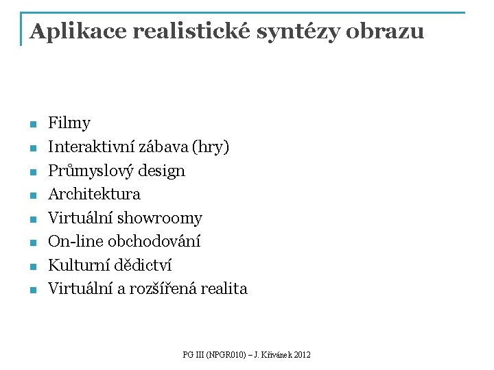 Aplikace realistické syntézy obrazu n n n n Filmy Interaktivní zábava (hry) Průmyslový design