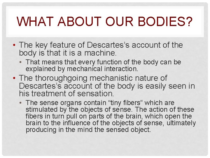 WHAT ABOUT OUR BODIES? • The key feature of Descartes’s account of the body