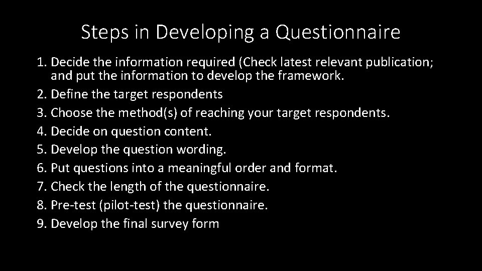 Steps in Developing a Questionnaire 1. Decide the information required (Check latest relevant publication;