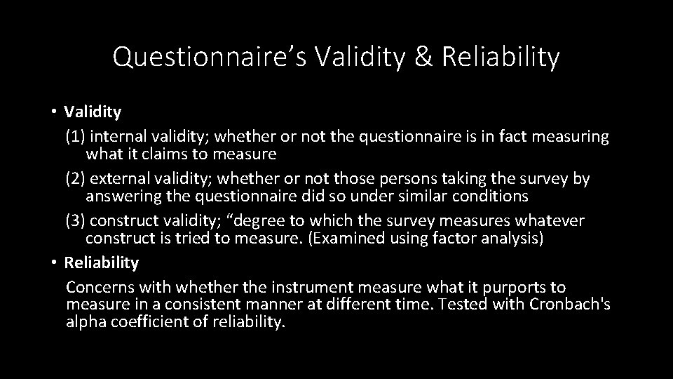 Questionnaire’s Validity & Reliability • Validity (1) internal validity; whether or not the questionnaire