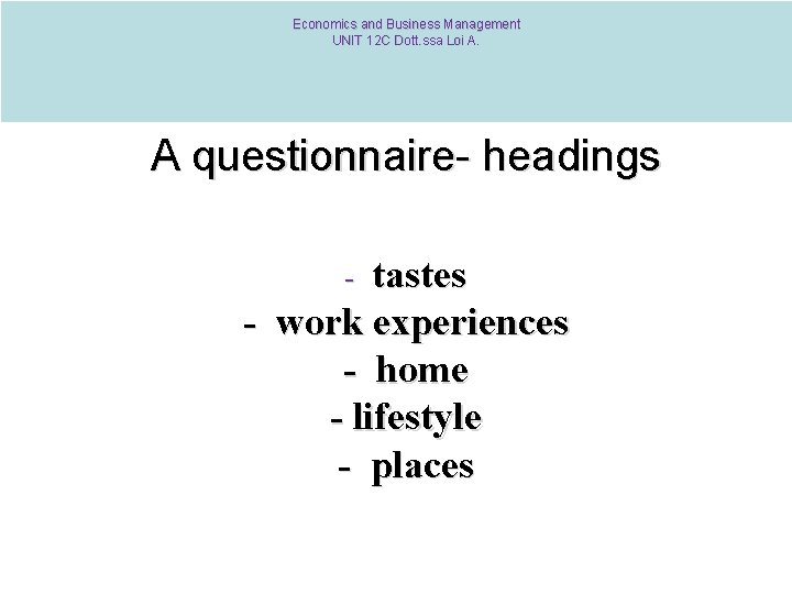 Economics and Business Management UNIT 12 C Dott. ssa Loi A. A questionnaire- headings