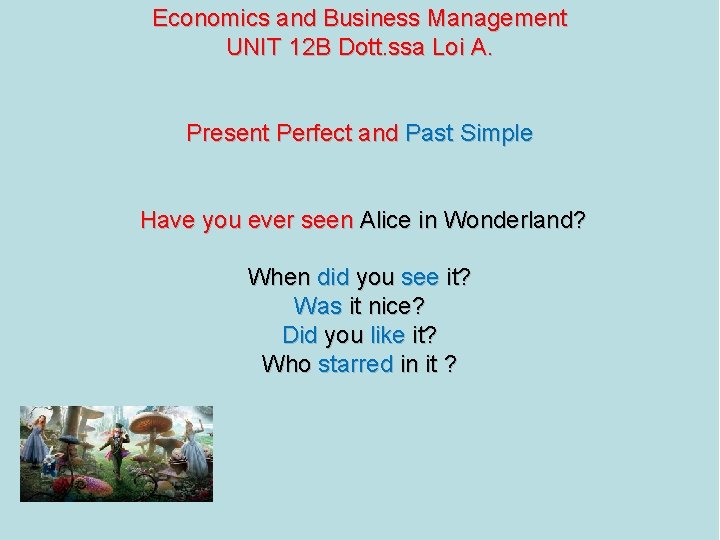 Economics and Business Management UNIT 12 B Dott. ssa Loi A. Present Perfect and