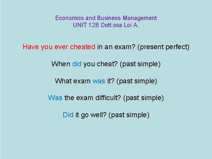 Economics and Business Management UNIT 12 B Dott. ssa Loi A. Have you ever