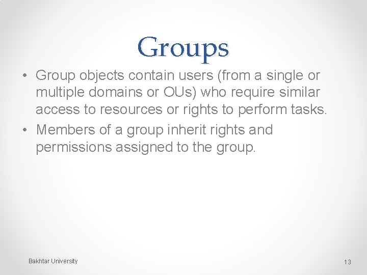 Groups • Group objects contain users (from a single or multiple domains or OUs)