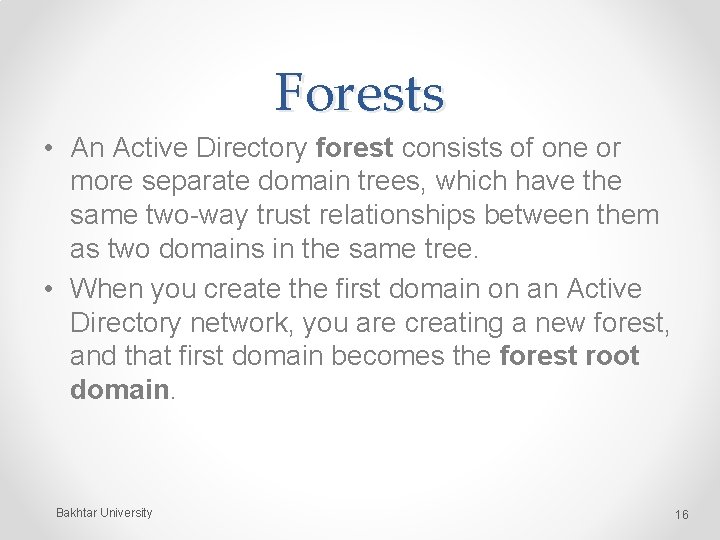 Forests • An Active Directory forest consists of one or more separate domain trees,
