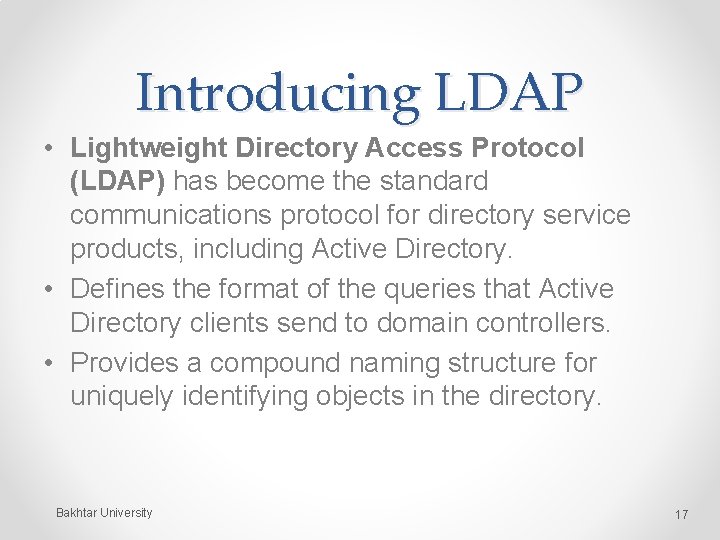 Introducing LDAP • Lightweight Directory Access Protocol (LDAP) has become the standard communications protocol