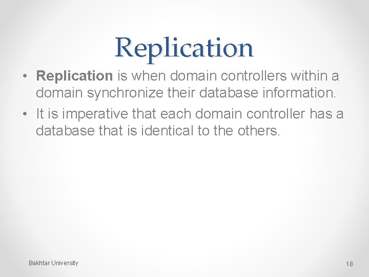 Replication • Replication is when domain controllers within a domain synchronize their database information.
