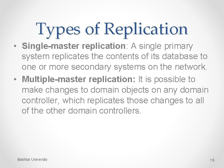 Types of Replication • Single-master replication: A single primary system replicates the contents of