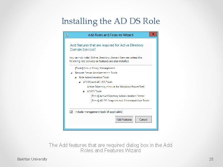 Installing the AD DS Role The Add features that are required dialog box in