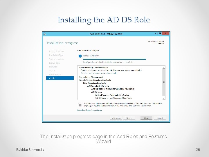 Installing the AD DS Role The Installation progress page in the Add Roles and