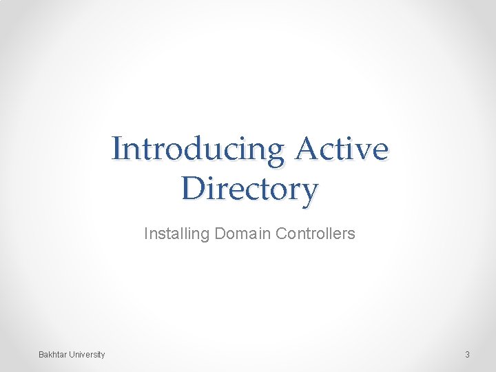 Introducing Active Directory Installing Domain Controllers Bakhtar University 3 
