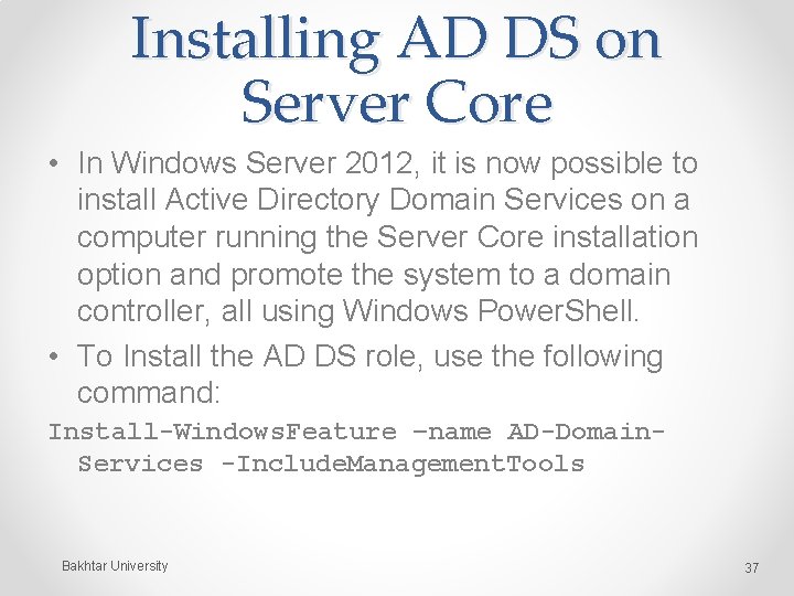 Installing AD DS on Server Core • In Windows Server 2012, it is now