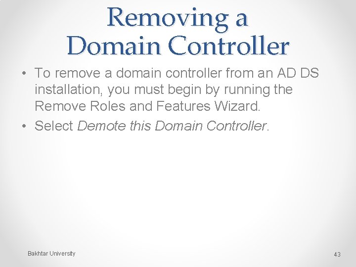 Removing a Domain Controller • To remove a domain controller from an AD DS