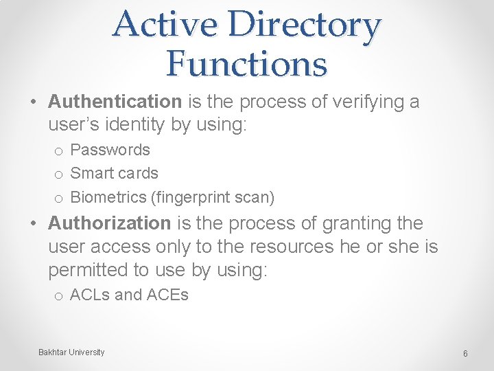 Active Directory Functions • Authentication is the process of verifying a user’s identity by