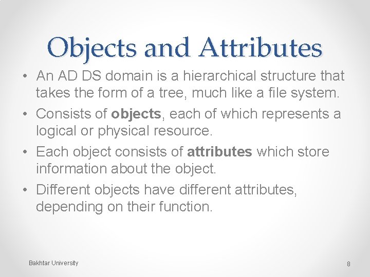 Objects and Attributes • An AD DS domain is a hierarchical structure that takes