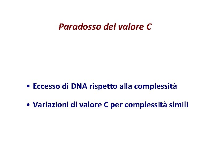 Paradosso del valore C • Eccesso di DNA rispetto alla complessità • Variazioni di