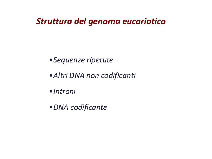 Struttura del genoma eucariotico • Sequenze ripetute • Altri DNA non codificanti • Introni