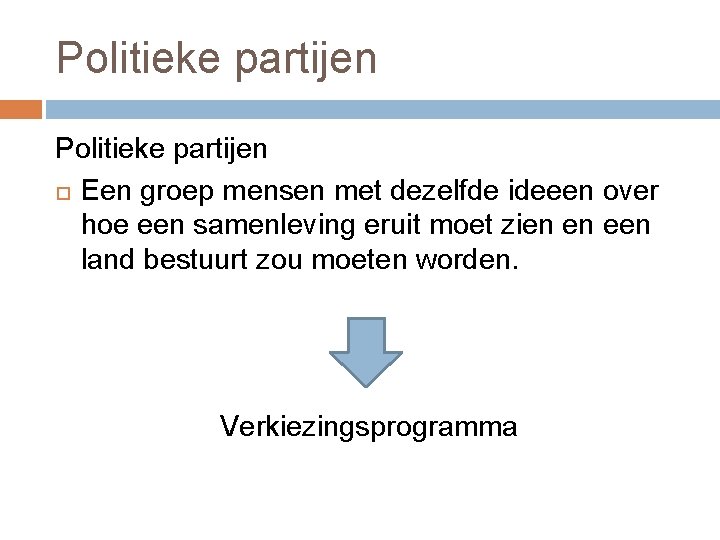 Politieke partijen Een groep mensen met dezelfde ideeen over hoe een samenleving eruit moet